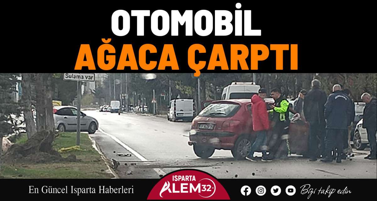 Isparta’da dün sabah saatlerinde seyir halindeki otomobil ağaca çarptı. Kazada