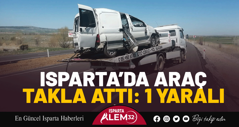 Isparta’nın Şarkikaraağaç ilçesinde hafif ticari aracın takla atması sonucu meydana