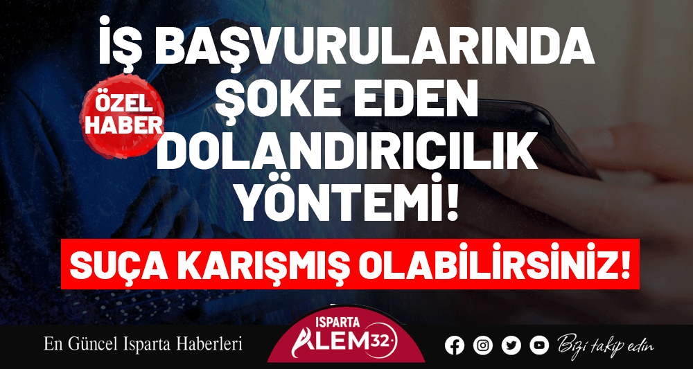 Isparta’da son dönemde ortaya çıkan dolandırıcılık olayı, iş arayan vatandaşları