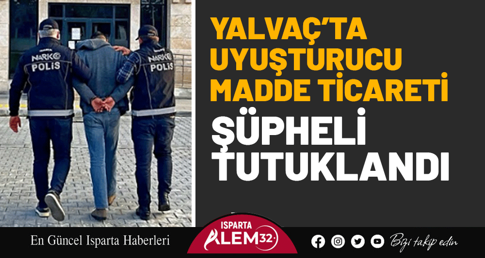 Isparta İl Emniyet Müdürlüğü ekipleri tarafından dün Yalvaç İlçesi’nde uyuşturucu