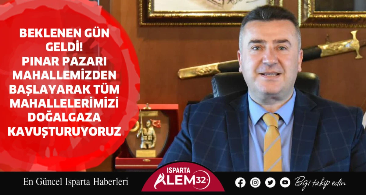 BEKLENEN GÜN GELDİ! PINAR PAZARI MAHALLEMİZDEN BAŞLAYARAK TÜM MAHALLELERİMİZİ DOĞALGAZA