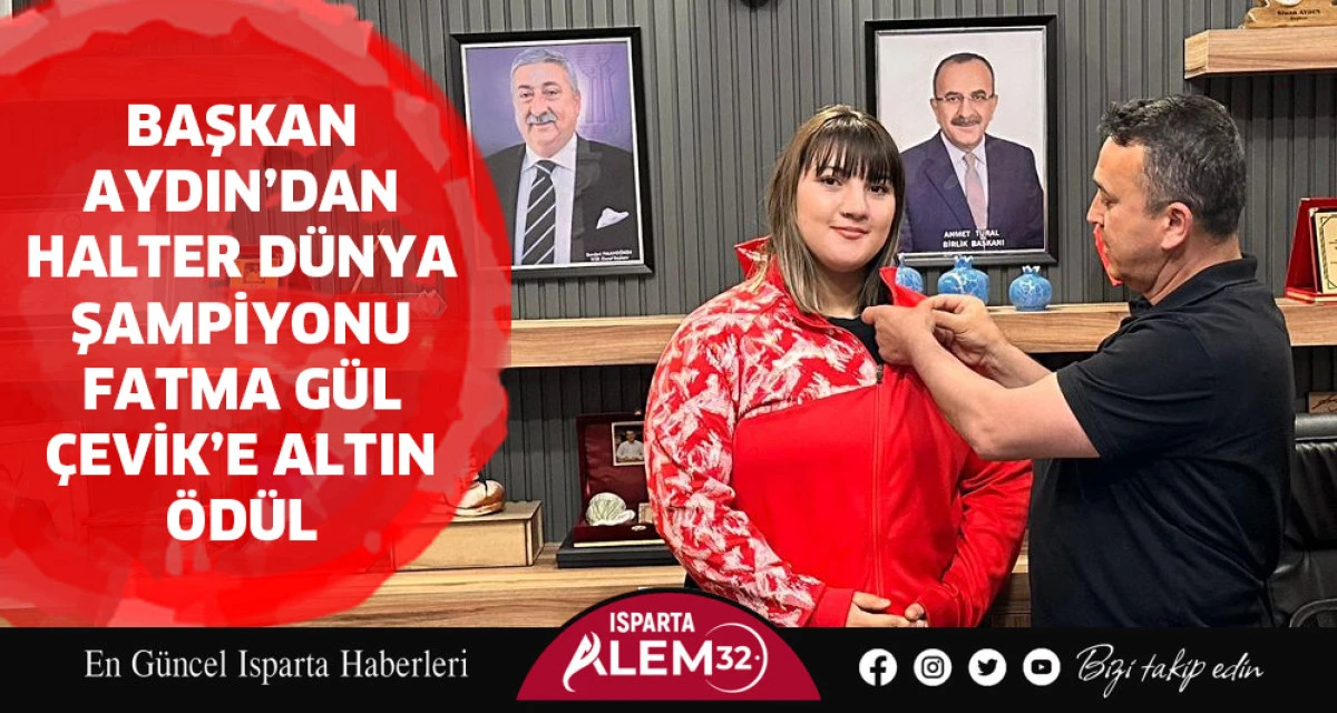 Başkan Aydın’dan Halter Dünya Şampiyonu Fatma Gül ÇEVİK’e  Altın