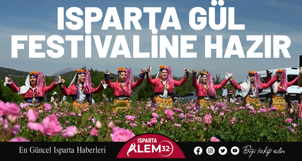 Isparta Uluslararası Gül Festivali 30 Mayıs 1 Haziran tarihleri arasında