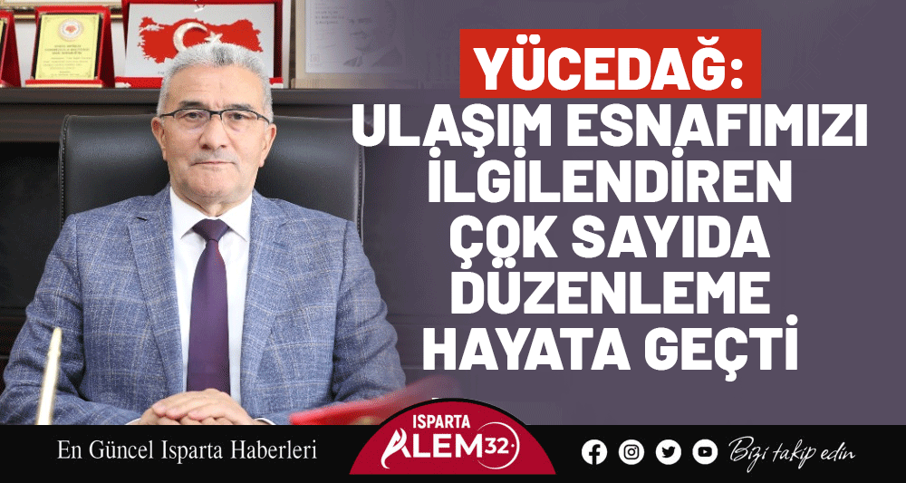 Isparta Şoförler Odası Başkanı Mehmet Yücedağ, Karayolu Taşıma Yönetmeliğinde Değişiklik