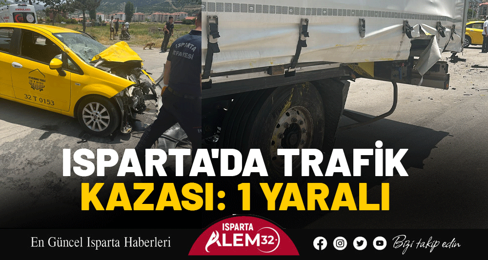 Isparta’da kamyonet ile ticari taksinin çarpıştığı kazada, 1 kişi yaralandı.
