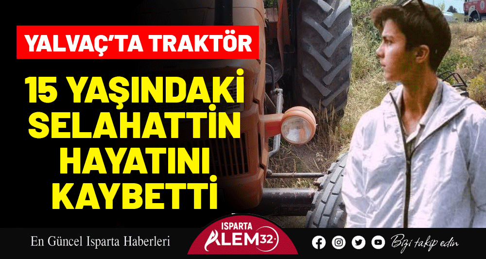 Isparta’nın Yalvaç ilçesine bağlı Eyüpler köyünde meydana gelen traktör kazasında