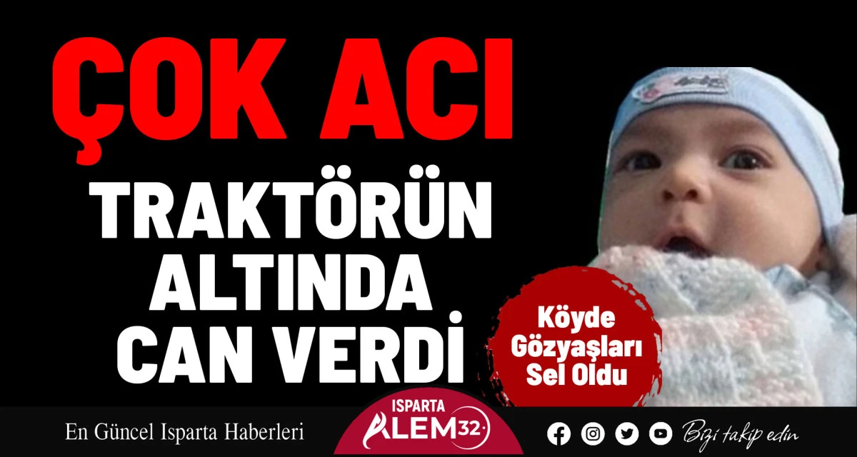 Isparta’da baba G.N.’nin kullandığı traktörün altında kalarak hayatını kaybeden 1