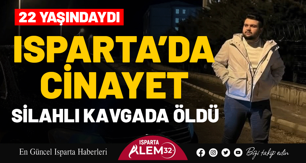 Isparta’da gece saatlerinde iki genç arasında çıkan silahlı kavgada bir