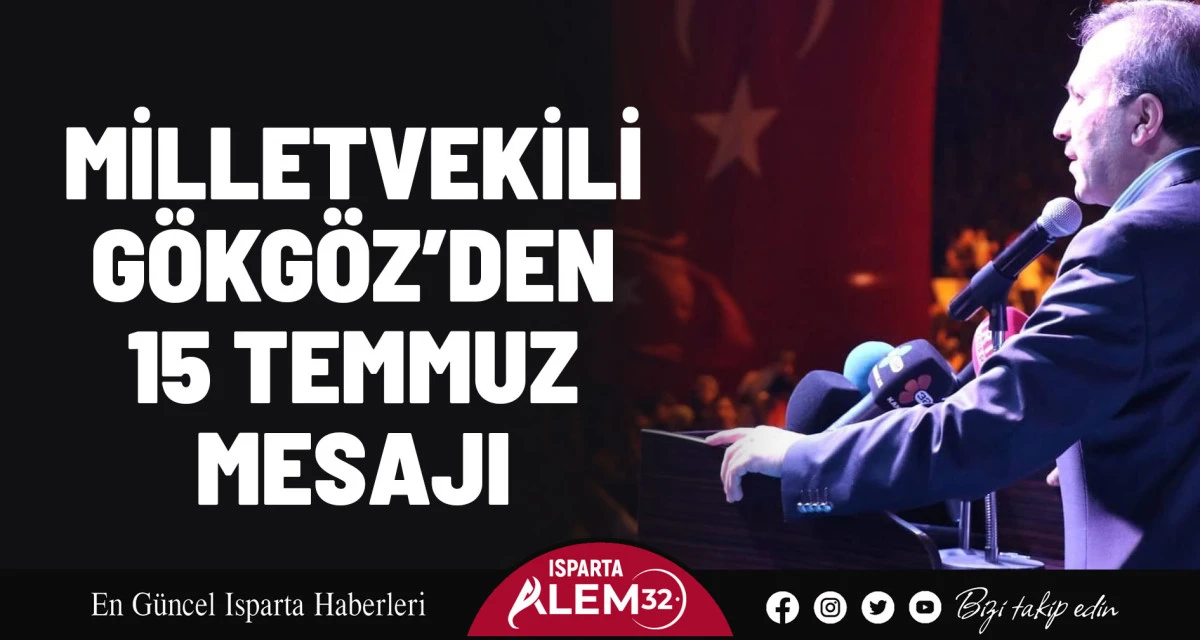 AK Parti Isparta Milletvekili Mehmet Uğur Gökgöz; 15 Temmuz Demokrasi