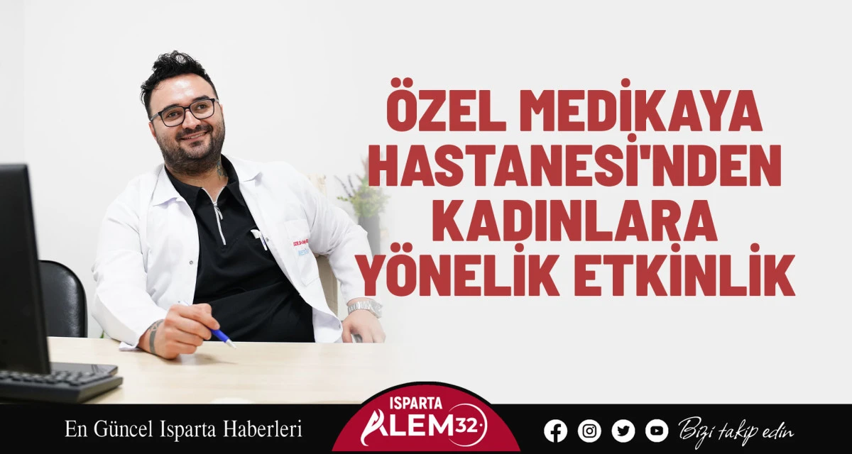 Isparta’nın sağlık alanındaki öncü kuruluşlarından Özel Medikaya Hastanesi, toplum sağlığına