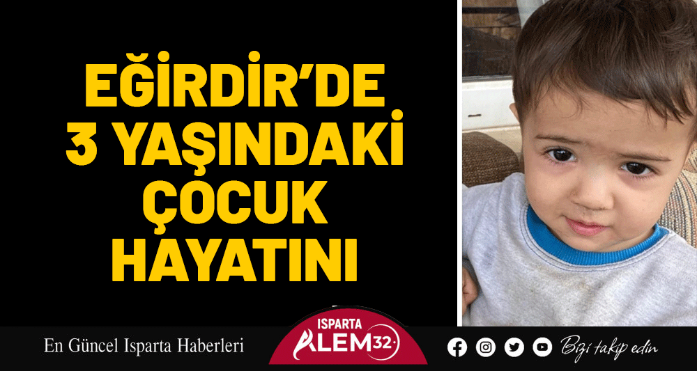 Eğirdir ilçesine bağlı Akdoğan köyünde yaşayan 3 yaşındaki Selim Kaan