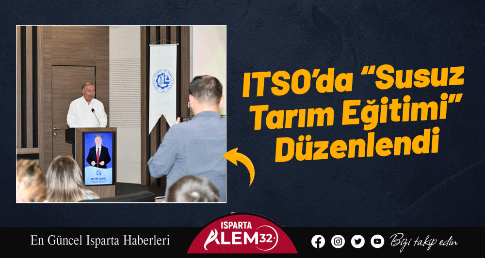 Isparta Ticaret ve Sanayi Odası (ITSO) tarafından düzenlenen “Susuz Tarım