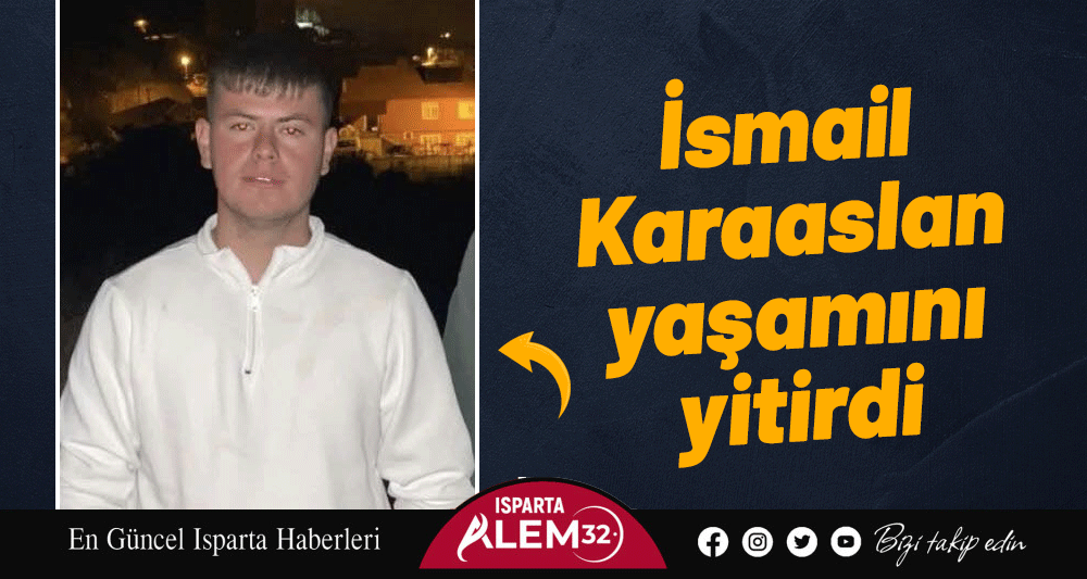 Isparta’nın Senirkent ilçesine bağlı Gençali Köyü’nde 16 yaşındaki İsmail Karaaslan