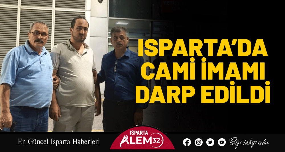 Isparta’nın merkeze bağlı Yazısöğüt Köyü’nde Cami İmamı İsa Göktaş’ın darp