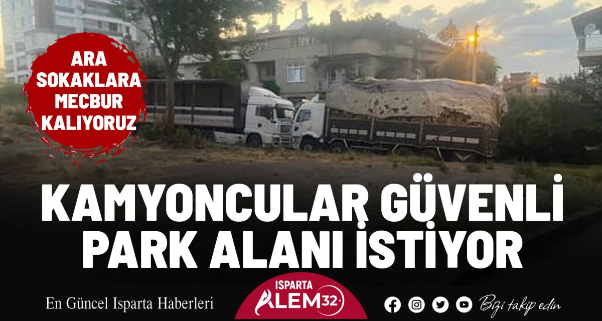 Isparta şehir merkezinde gün geçtikçe artan tır ve kamyon parkları