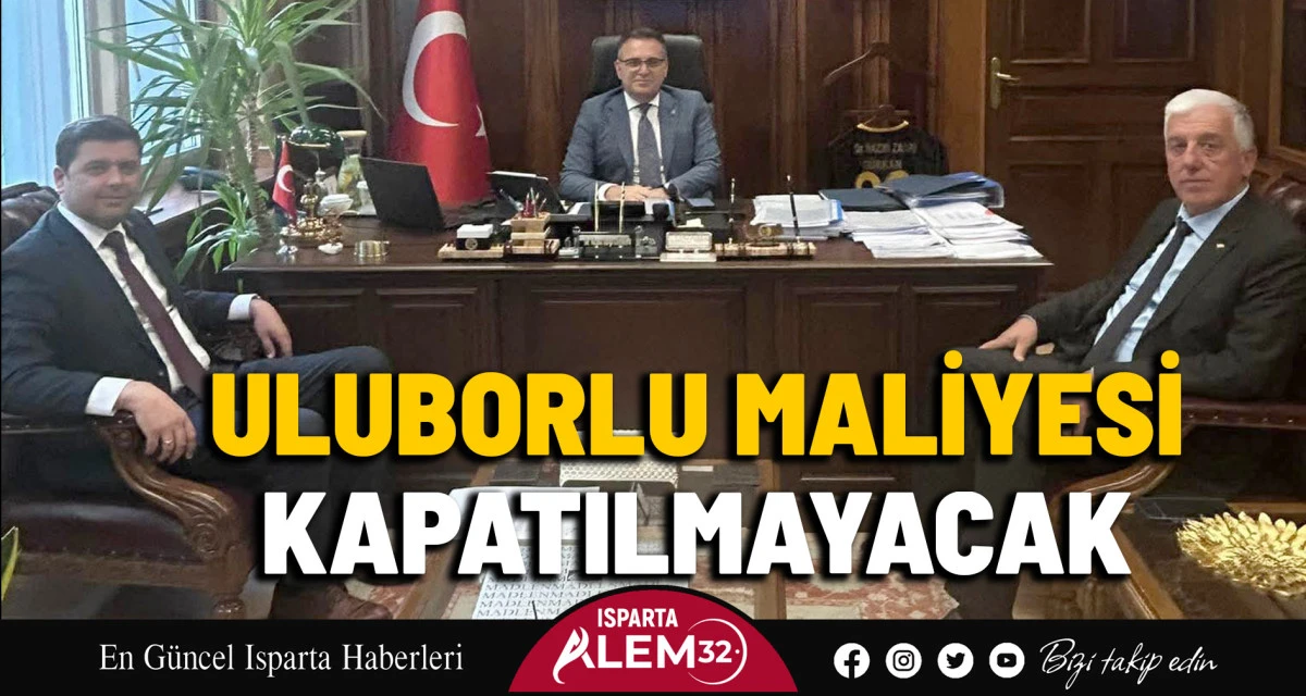 ULUBORLU MALİYESİ KAPATILMAYACAK