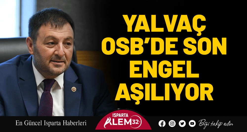 Yalvaç Organize Sanayi Bölgesi’nde (OSB) yatırım sürecini hızlandıracak kritik bir