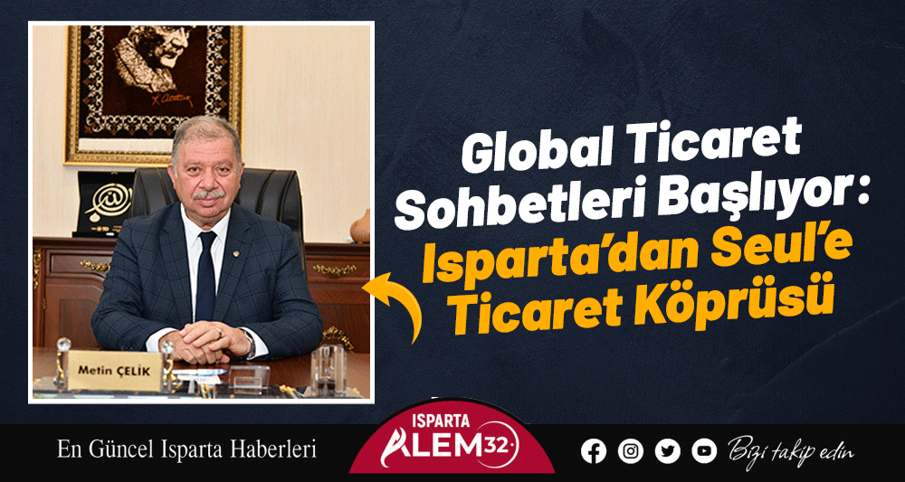 Isparta Ticaret ve Sanayi Odası (ITSO), küresel ticaret vizyonuna yeni