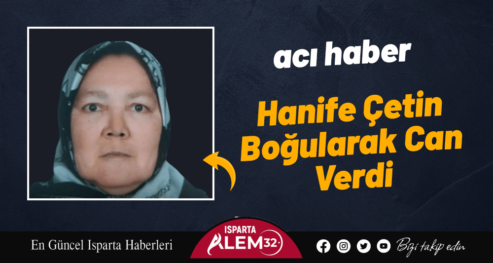 Ispartalı Hanife Çetin, denizde boğularak hayatını kaybetti.