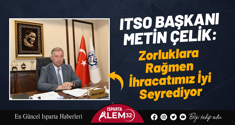 Isparta Ticaret ve Sanayi Odası (ITSO) Yönetim Kurulu Başkanı Metin
