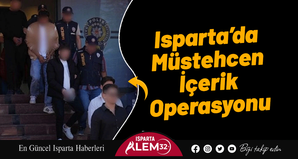 Isparta merkezli 3 ilde eş zamanlı operasyon: Müstehcen içerik paylaşan