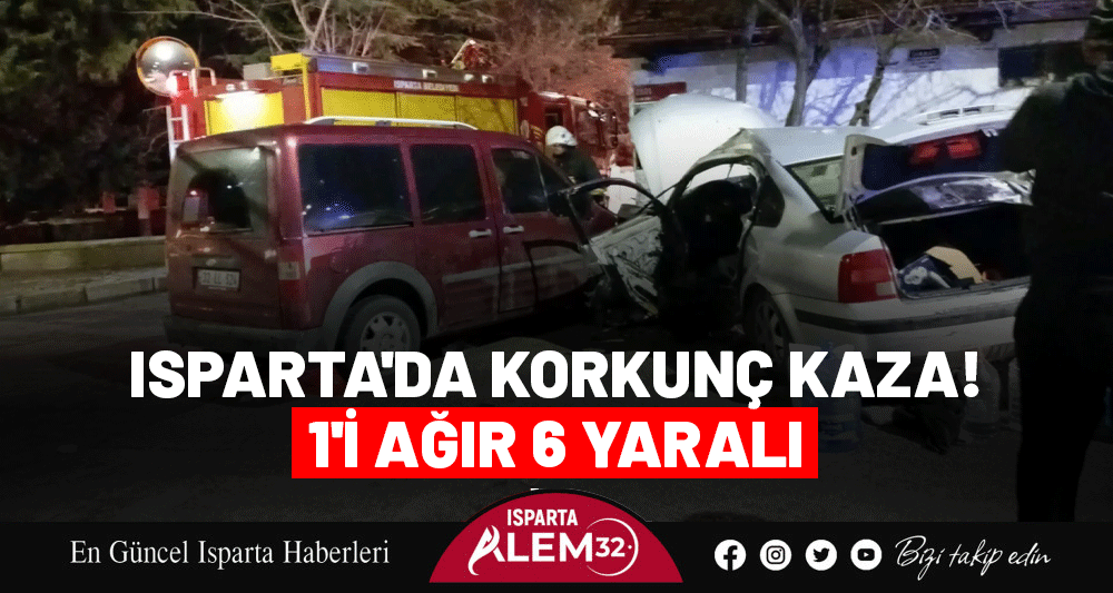 Isparta’da meydana gelen kazada 1’i ağır olmak üzere 6 kişi