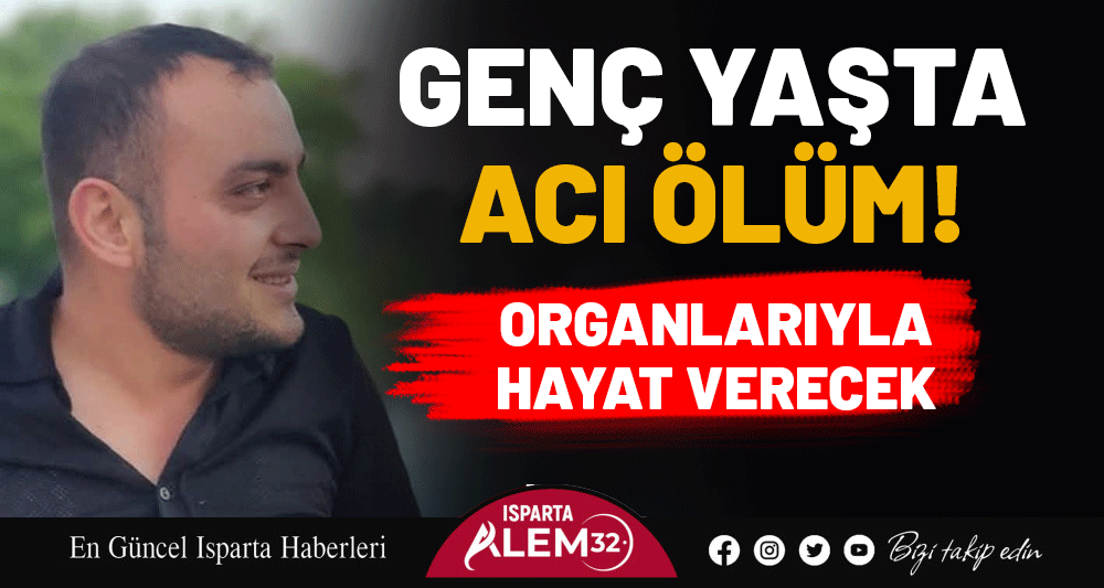 Ispartalı Ahmet Çelik genç yaşta hayata gözlerini yumdu. Ailesi beyin