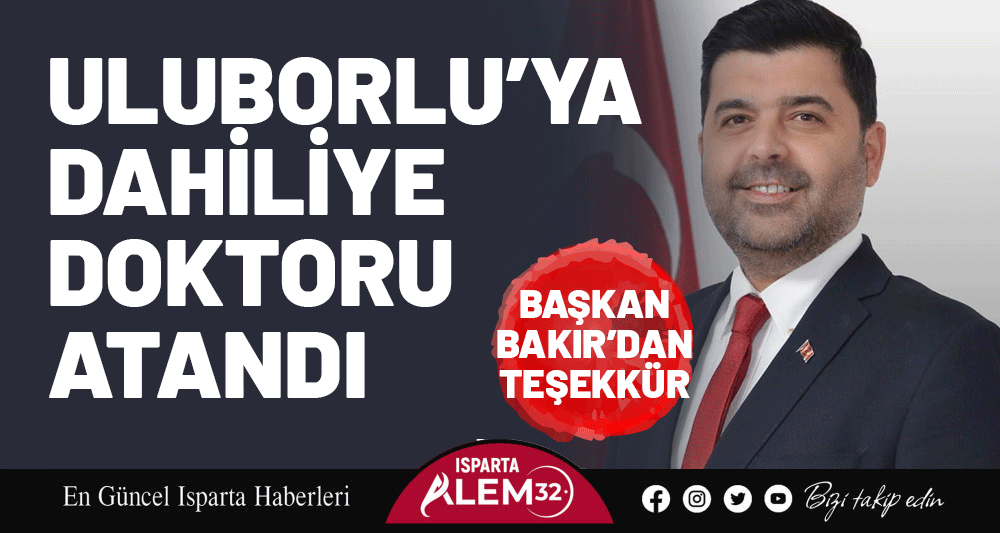 Uluborlu Belediye Başkanı Ahmet Bakır, ilçeye kadrolu olarak ataması yapılan