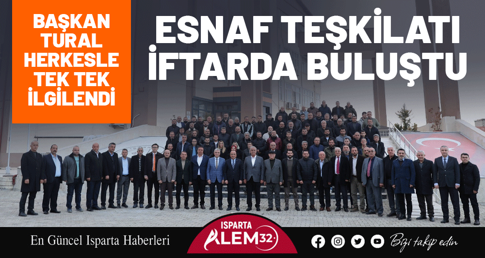 Isparta esnaf teşkilatı,  geleneksel iftar sofrasında bir araya geldi.