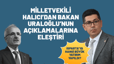 Ulaştırma ve Altyapı Bakanı Abdulkadir Uraloğlu’nun: “Isparta’ya 35,4 Milyar lira