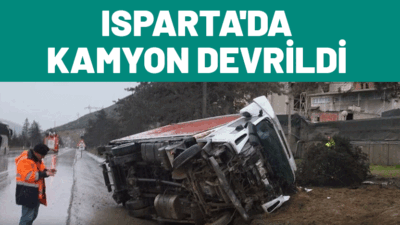 Isparta’nın Gönen ilçesinde yağış nedeniyle kontrolden çıkan kamyonun karıştığı kazada
