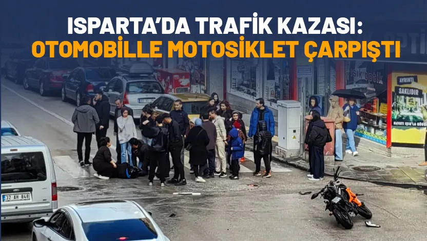 Isparta’da motosiklet ile otomobilin çarpıştığı kazada sürücü yaralandı. Kaza bugün
