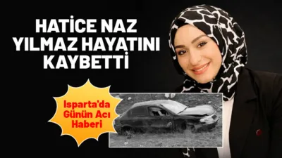 Isparta'nın Yalvaç ilçesinden olan Hatice Naz Yılmaz, yaşadığı geçirdiği kazada