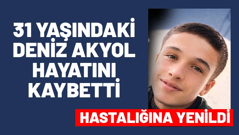 Isparta’nın Sarıidris kasabasında yaşayan 31 yaşındaki Deniz Akyol, bir süredir