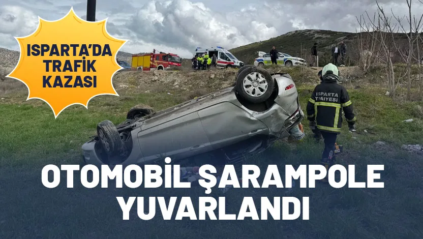 Isparta’da sürücünün kontrolünden çıkan otomobil, şarampole yuvarlandı. Kazada sürücü yaralı