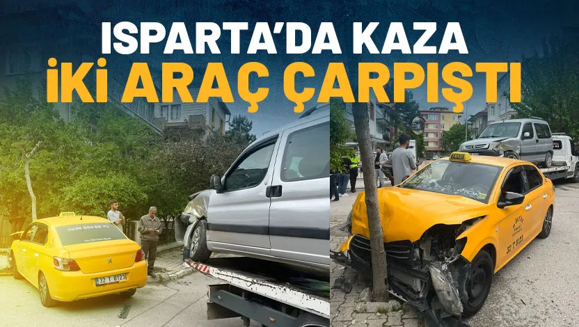 Isparta’da ticari taksi ile hafif ticari aracın çarpıştığı kazada 1