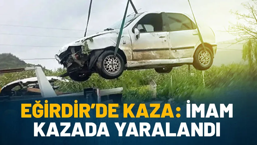 ISPARTA'nın Eğirdir ilçesine cami imamı Beşir Başkapan otomobilin araziye savrulduğu