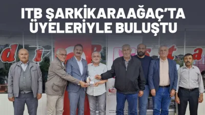 Isparta Ticaret Borsası (ITB), üye istişare ve ziyaret programları kapsamında
