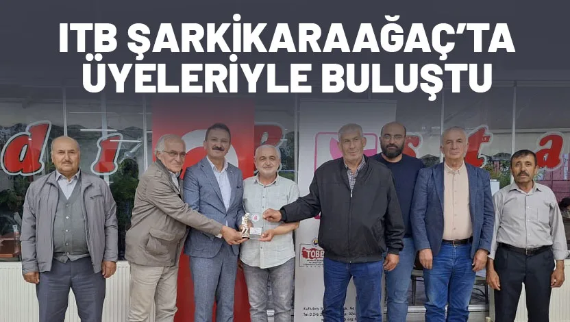 Isparta Ticaret Borsası (ITB), üye istişare ve ziyaret programları kapsamında