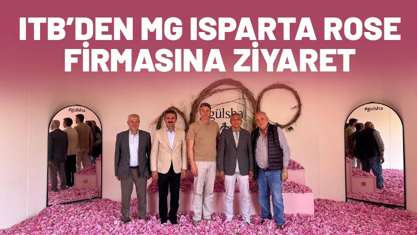 Isparta Ticaret Borsası (ITB) yönetimi, Isparta genelinde devam eden gül