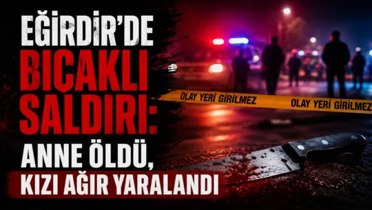Isparta’nın Eğirdir ilçesinde meydana gelen bıçaklı saldırıda 59 yaşındaki Yüksel