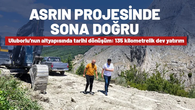 Uluborlu Belediyesi, ilçe tarihinin en büyük altyapı yatırımlarından birini hayata