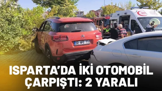 Isparta’da iki otomobilin çarpışması sonucu meydana gelen trafik kazasında 2